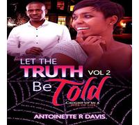 Let The Truth Be Told Vol 2 - Antoinette renee Davis - ARD Writing with you in Mind - ebook (ePub) - Livre