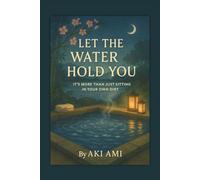 Let the Water Hold You: An Illustrated Poetic Journey into Japanese Bathing Wisdom & Mindful Renewal