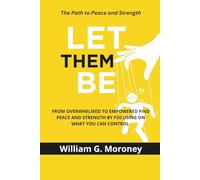 Let Them Be: From Overwhelmed to Empowered, Find Peace and Strength by Focusing on What You Can Control
