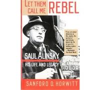 Let Them Call Me Rebel Sanford D. Horwitt (Auteur)