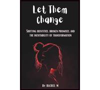 Let Them Change: Book 6 of Let Them Teach You Series | Shifting Identities, Broken Promises & Learning to Accept Who People Become | Emotional Self-Help & Personal Growth Book By Rachel M