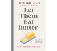 Let Them Eat Butter: A Non-Guide Guide for the Type A Mom
