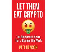 Let Them Eat Crypto: The Blockchain Scam That's Ruining the World