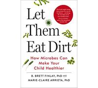 Laissez-les manger de la terre – Comment les microbes renforcent la santé de l'enfant