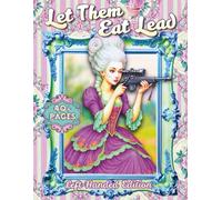 Let Them Eat Lead Left-Handed Edition: A Rococo Fantasy Coloring Book of Ornate Gowns, Baroque Beauty, Surreal Elegance, and Strong Feminine Aesthetics