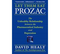 Let Them Eat Prozac: The Unhealthy Relationship Between the Pharmaceutical Industry And Depression