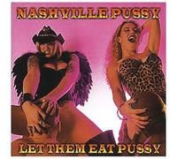 Let Them Eat Pussy by Nashville Pussy (1998-09-01)
