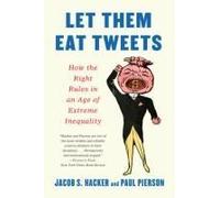 Let Them Eat Tweets: How The Right Rules In An Age Of Extreme Inequality