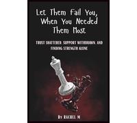 Let Them Fail You When You Needed Them Most: Book 5 of Let Them Teach You Series | Trust Shattered, Support Withdrawn & Learning to Stand Alone | Rising After Being Failed | By Rachel M