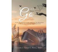 LET THEM GO!: A 30-DAY CHRISTIAN GUIDE EXPLORING THE BLESSEDNESS OF GIVING AND RECEIVING TOTAL FORGIVENESS