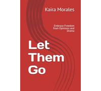 Let Them Go: Embrace Freedom from Opinions and Drama