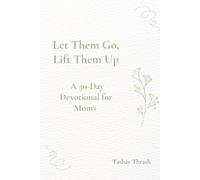 Let Them Go, Lift Them Up: A 45 Day Devotional For Moms