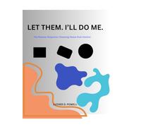 LET THEM. I’LL DO ME: The Release Response: Choosing Peace Over Control