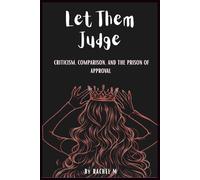 Let Them Judge: Book 8 of the Let Them Teach You Book Series | Criticism, Comparison & Escaping the Prison of Approval | Reclaiming Your Self-Worth |Self-Freedom & Living without Approval -By Rachel M