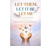 Let Them, Let It Be, Let Me The Expanded Edition: A Deeper Path to Freedom and Acceptance