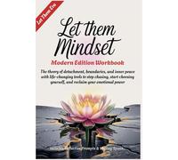 LET THEM MINDSET - Modern Edition Workbook: The theory of detachment, boundaries, and inner peace with life-changing tools to stop chasing, start choosing yourself, and reclaim your emotional power
