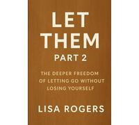 Let Them: Part 2: The Deeper Freedom of Letting Go Without Losing Yourself