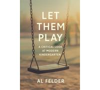 Let Them Play: A Critical Look At Modern Kindergarten