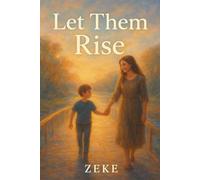 Let Them Rise: 27 Powerful Lessons to Raise Resilient, Confident, and Emotionally Strong Kids || Secrets Every Modern Parent Must Know to Build ... and Real Strength in the Next Generation