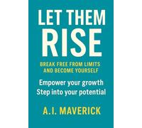 Let Them Rise: Break Free from Limits and Become Yourself