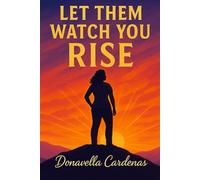 Let Them Watch You Rise