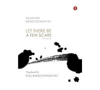 Let There Be A Few Scars: Love Poems