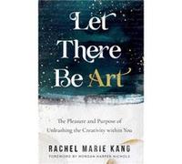 Let There Be Art The Pleasure and Purpose of Unleashing the Creativity within You by Morgan Harper Nichols Morgan Harper Nichols (Auteur)