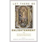 Let There Be Enlightenment: The Religious and Mystical Sources of Rationality - [Version Originale] Inconnu (Auteur)
