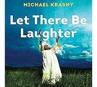 Let There Be Laughter: A Treasury of Great Jewish Humor and What It All Means