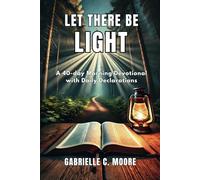 LET THERE BE LIGHT: A 40-DAY MORNING DEVOTIONAL WITH DAILY DECLARATIONS
