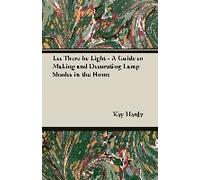 Let There Be Light - A Guide To Making And Decorating Lamp Shades In The Home