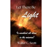 Let There Be Light: Is Mankind All Alone In the Universe?