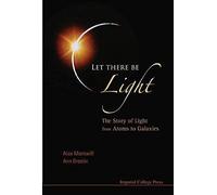 Let There Be Light: The Story Of Light From Atoms To Galaxies
