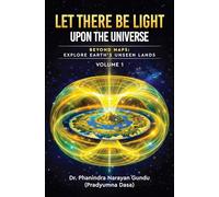 Let There Be Light Upon the Universe - Beyond Maps: Explore Earth’s Unseen Lands (Volume 1)