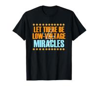 Let There Be Low Voltage Miracles T-Shirt