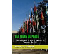 Let There Be Peace: Total Rejection Of War As A Means Of Resolving Conflict