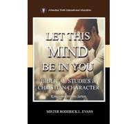 Let This Mind Be In You: Biblical Studies in Christian Character