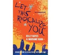 Let This Radicalize You by Mariame Kaba Mariame Kaba (Auteur)
