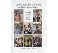 Let Us Bless The Children - They Also Grieve: Providing Pastoral Care To Children