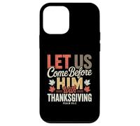 Let Us Come Before Him with Thanksgiving Psaum 95:2 Coque pour iPhone 12 Mini