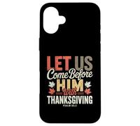 Let Us Come Before Him with Thanksgiving Psaum 95:2 Coque pour iPhone 16 Plus