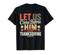 Let Us Come Before Him with Thanksgiving Psaum 95:2 T-Shirt