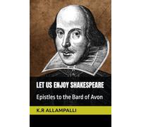 LET US ENJOY SHAKESPEARE: Epistles to the Bard of Avon