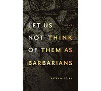 Let Us Not Think Of Them As Barbarians
