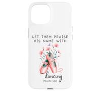 Let Us Praise His Name with Dancing Religious Psalm 149:3 Coque pour iPhone 15