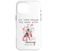 Let Us Praise His Name with Dancing Religious Psalm 149:3 Coque pour iPhone 16 Pro Max