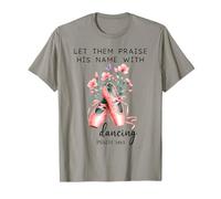 Let Us Praise His Name with Dancing Religious Psalm 149:3 T-Shirt