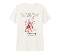 Let Us Praise His Name with Dancing Religious Psalm 149:3 T-Shirt Haut de Gamme