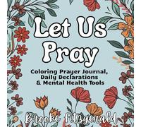 Let Us Pray: Coloring Prayer Journal, Daily Declarations & Mental Health Tools