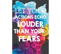 Let Your Actions Echo Louder Than Your Fears: Gift For Lovers | Gift Idea | For Women/Girls | For Seniors | Lined Notebook With a Funny Quote On The Cover